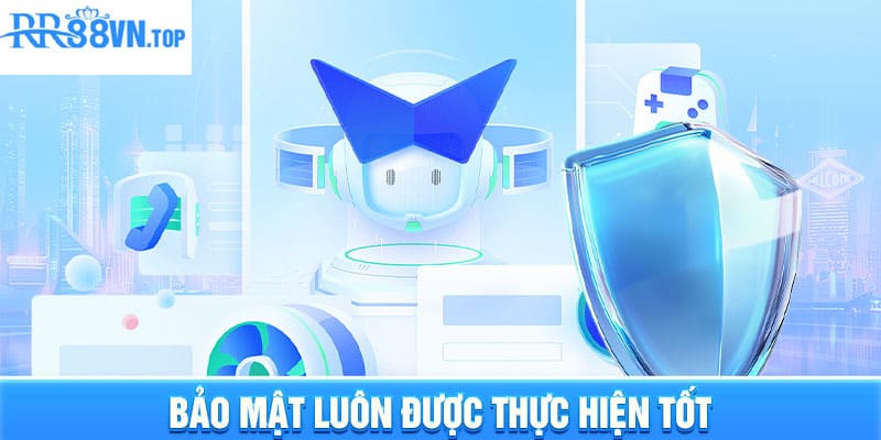 Bảo mật luôn được thực hiện tốt